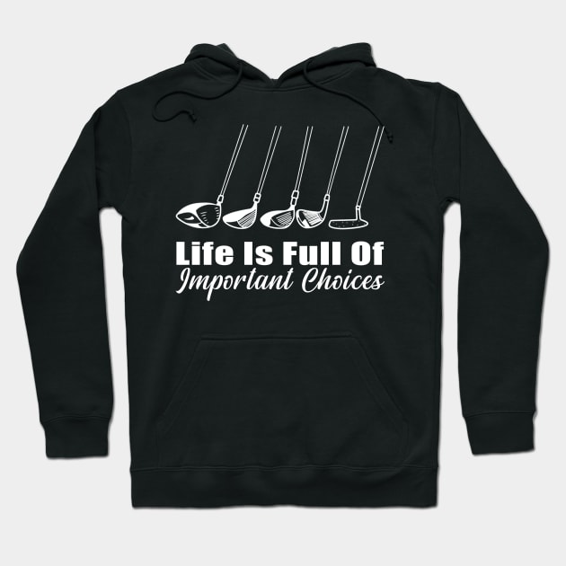 Life Is Full Of Important Choices Golf Player Golf Lovers Hoodie by Herotee